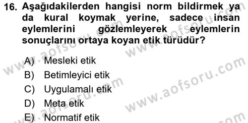 Sağlık Bilimlerinde Ve Yönetiminde Etik Dersi 2018 - 2019 Yılı 3 Ders Sınav Soruları 16. Soru