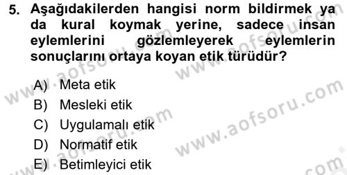 Sağlık Bilimlerinde Ve Yönetiminde Etik Dersi 2018 - 2019 Yılı (Vize) Ara Sınav Soruları 5. Soru