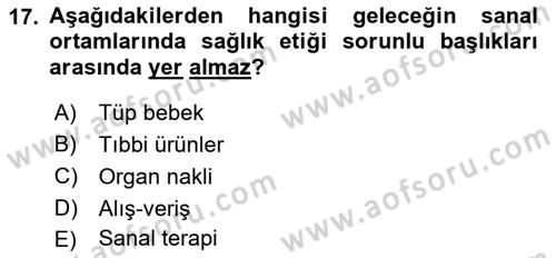 Sağlık Bilimlerinde Ve Yönetiminde Etik Dersi 2021 - 2022 Yılı (Final) Dönem Sonu Sınav Soruları 17. Soru