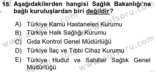 Sağlık Kurumları Mevzuatı Dersi 2016 - 2017 Yılı (Vize) Ara Sınav Soruları 15. Soru