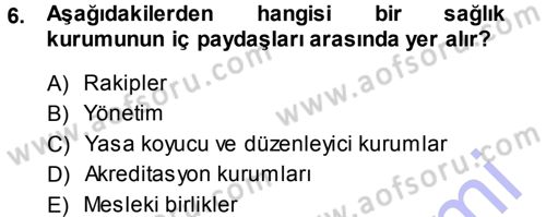 Sağlık Kurumları Yönetimi 1 Dersi 2013 - 2014 Yılı (Final) Dönem Sonu Sınav Soruları 6. Soru