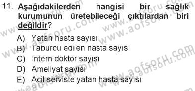 Sağlık Kurumlarında Operasyon Yönetimi Dersi 2012 - 2013 Yılı Tek Ders Sınav Soruları 11. Soru