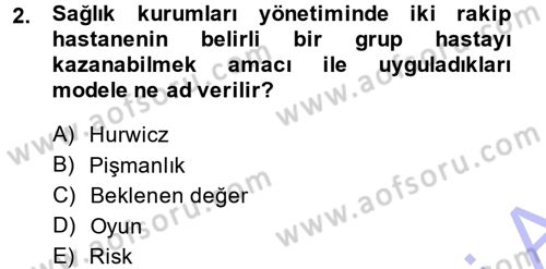 Sağlık Kurumlarında Operasyon Yönetimi Dersi 2013 - 2014 Yılı (Vize) Ara Sınav Soruları 2. Soru