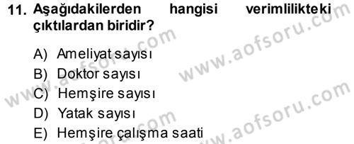 Sağlık Kurumlarında Operasyon Yönetimi Dersi 2013 - 2014 Yılı (Final) Dönem Sonu Sınav Soruları 11. Soru