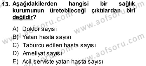 Sağlık Kurumlarında Operasyon Yönetimi Dersi 2013 - 2014 Yılı Tek Ders Sınav Soruları 13. Soru