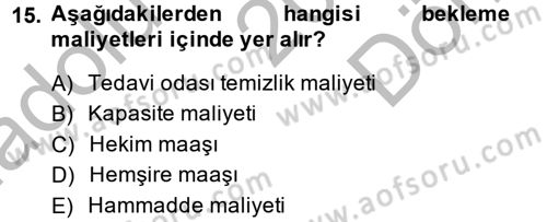 Sağlık Kurumlarında Operasyon Yönetimi Dersi 2014 - 2015 Yılı (Final) Dönem Sonu Sınav Soruları 15. Soru