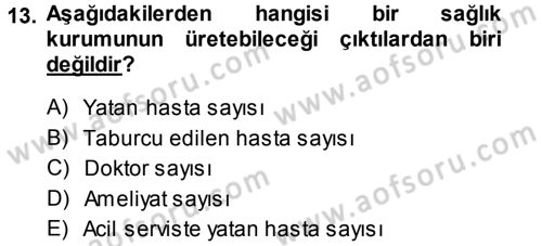 Sağlık Kurumlarında Operasyon Yönetimi Dersi 2014 - 2015 Yılı Tek Ders Sınav Soruları 13. Soru