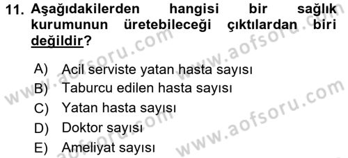 Sağlık Kurumlarında Operasyon Yönetimi Dersi 2016 - 2017 Yılı 3 Ders Sınav Soruları 11. Soru