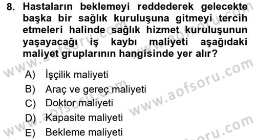 Sağlık Kurumlarında Operasyon Yönetimi Dersi 2017 - 2018 Yılı (Final) Dönem Sonu Sınav Soruları 8. Soru