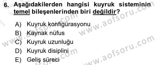 Sağlık Kurumlarında Operasyon Yönetimi Dersi 2018 - 2019 Yılı (Final) Dönem Sonu Sınav Soruları 6. Soru