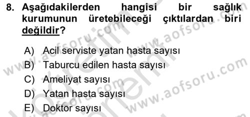 Sağlık Kurumlarında Operasyon Yönetimi Dersi 2019 - 2020 Yılı (Final) Dönem Sonu Sınav Soruları 8. Soru