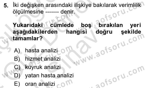 Sağlık Kurumlarında Operasyon Yönetimi Dersi 2023 - 2024 Yılı (Final) Dönem Sonu Sınav Soruları 5. Soru