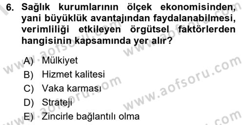 Sağlık Kurumlarında Operasyon Yönetimi Dersi 2023 - 2024 Yılı (Final) Dönem Sonu Sınav Soruları 6. Soru