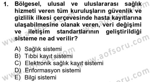 Sağlık Kurumlarında Bilgi Sistemleri Dersi 2013 - 2014 Yılı (Vize) Ara Sınav Soruları 1. Soru