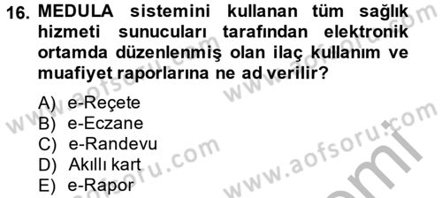 Sağlık Kurumlarında Bilgi Sistemleri Dersi 2014 - 2015 Yılı (Final) Dönem Sonu Sınav Soruları 16. Soru