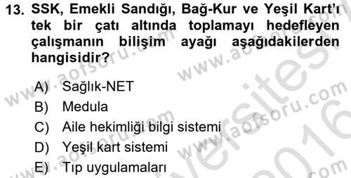 Sağlık Kurumlarında Bilgi Sistemleri Dersi 2015 - 2016 Yılı (Final) Dönem Sonu Sınav Soruları 13. Soru