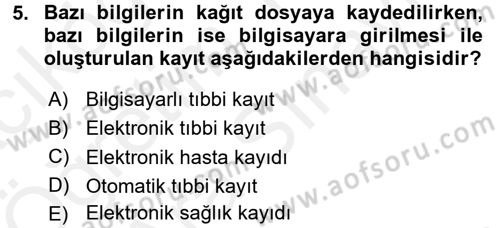 Sağlık Kurumlarında Bilgi Sistemleri Dersi 2017 - 2018 Yılı (Vize) Ara Sınav Soruları 5. Soru