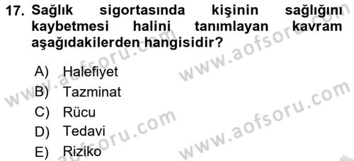 Sağlık Sigortacılığı Dersi 2019 - 2020 Yılı (Vize) Ara Sınav Soruları 17. Soru