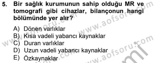 Sağlık Kurumlarında Finansal Yönetim Dersi 2012 - 2013 Yılı (Vize) Ara Sınav Soruları 5. Soru