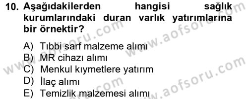 Sağlık Kurumlarında Finansal Yönetim Dersi 2012 - 2013 Yılı (Final) Dönem Sonu Sınav Soruları 10. Soru