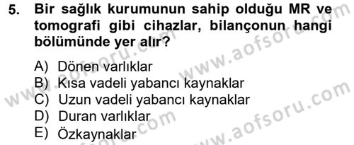 Sağlık Kurumlarında Finansal Yönetim Dersi 2014 - 2015 Yılı (Vize) Ara Sınav Soruları 5. Soru