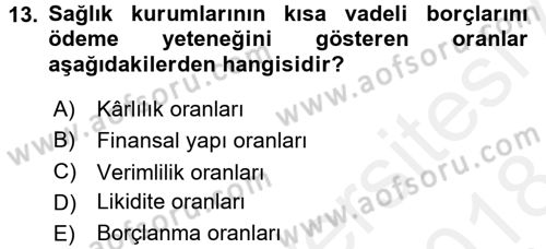 Sağlık Kurumlarında Finansal Yönetim Dersi 2017 - 2018 Yılı (Final) Dönem Sonu Sınav Soruları 13. Soru
