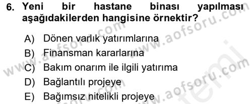Sağlık Kurumlarında Finansal Yönetim Dersi 2017 - 2018 Yılı (Final) Dönem Sonu Sınav Soruları 6. Soru