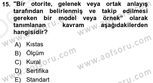 Sağlık Kurumlarında Kalite Yönetimi Dersi 2015 - 2016 Yılı Tek Ders Sınav Soruları 15. Soru