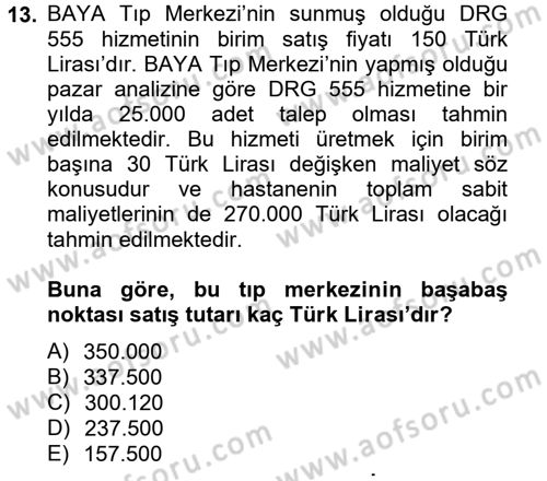 Sağlık Kurumlarında Maliyet Yönetimi Dersi 2012 - 2013 Yılı (Final) Dönem Sonu Sınav Soruları 13. Soru