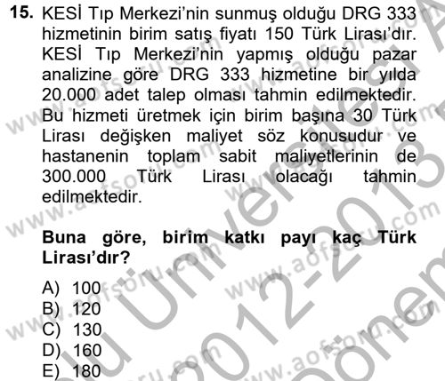Sağlık Kurumlarında Maliyet Yönetimi Dersi 2012 - 2013 Yılı (Final) Dönem Sonu Sınav Soruları 15. Soru
