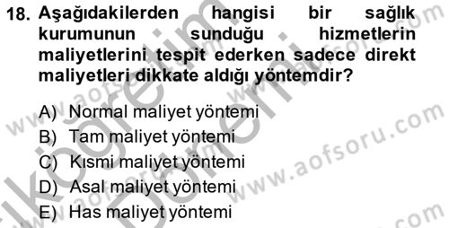 Sağlık Kurumlarında Maliyet Yönetimi Dersi 2013 - 2014 Yılı (Vize) Ara Sınav Soruları 18. Soru