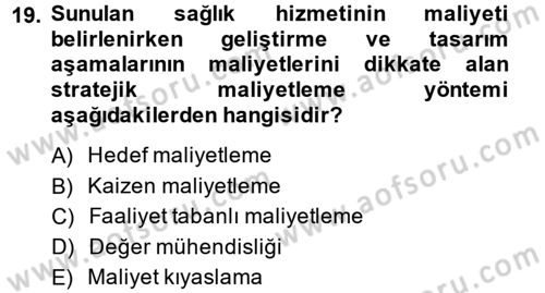 Sağlık Kurumlarında Maliyet Yönetimi Dersi 2013 - 2014 Yılı (Final) Dönem Sonu Sınav Soruları 19. Soru