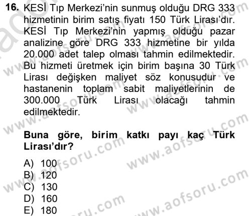 Sağlık Kurumlarında Maliyet Yönetimi Dersi 2013 - 2014 Yılı Tek Ders Sınav Soruları 16. Soru