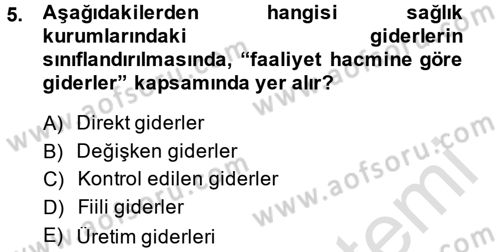 Sağlık Kurumlarında Maliyet Yönetimi Dersi 2013 - 2014 Yılı Tek Ders Sınav Soruları 5. Soru