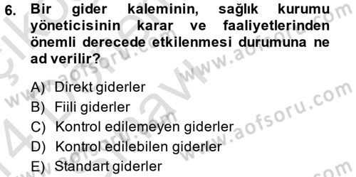 Sağlık Kurumlarında Maliyet Yönetimi Dersi 2013 - 2014 Yılı Tek Ders Sınav Soruları 6. Soru