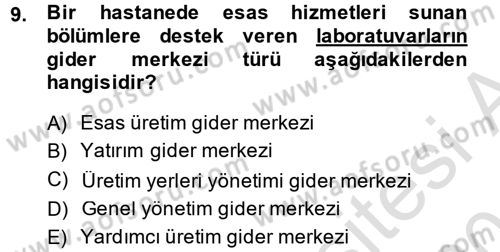 Sağlık Kurumlarında Maliyet Yönetimi Dersi 2013 - 2014 Yılı Tek Ders Sınav Soruları 9. Soru