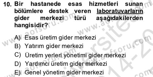 Sağlık Kurumlarında Maliyet Yönetimi Dersi 2014 - 2015 Yılı Tek Ders Sınav Soruları 10. Soru