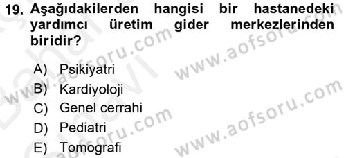 Sağlık Kurumlarında Maliyet Yönetimi Dersi 2015 - 2016 Yılı (Vize) Ara Sınav Soruları 19. Soru