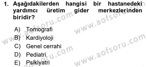 Sağlık Kurumlarında Maliyet Yönetimi Dersi 2015 - 2016 Yılı Tek Ders Sınav Soruları 1. Soru