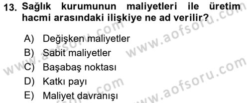 Sağlık Kurumlarında Maliyet Yönetimi Dersi 2015 - 2016 Yılı Tek Ders Sınav Soruları 13. Soru