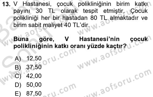 Sağlık Kurumlarında Maliyet Yönetimi Dersi 2016 - 2017 Yılı (Final) Dönem Sonu Sınav Soruları 13. Soru