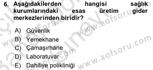 Sağlık Kurumlarında Maliyet Yönetimi Dersi 2016 - 2017 Yılı (Final) Dönem Sonu Sınav Soruları 6. Soru