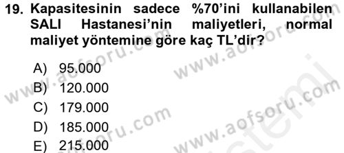 Sağlık Kurumlarında Maliyet Yönetimi Dersi 2017 - 2018 Yılı (Vize) Ara Sınav Soruları 19. Soru