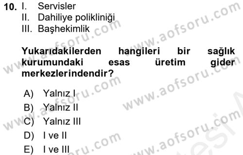 Sağlık Kurumlarında Maliyet Yönetimi Dersi 2017 - 2018 Yılı (Final) Dönem Sonu Sınav Soruları 10. Soru