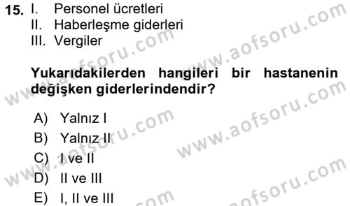 Sağlık Kurumlarında Maliyet Yönetimi Dersi 2017 - 2018 Yılı (Final) Dönem Sonu Sınav Soruları 15. Soru