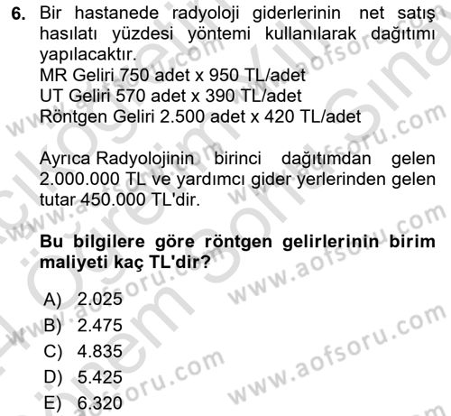 Sağlık İşletmelerinde Maliyet Yönetim Dersi 2023 - 2024 Yılı (Final) Dönem Sonu Sınav Soruları 6. Soru