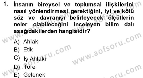 İş Etiği Dersi 2014 - 2015 Yılı Tek Ders Sınav Soruları 1. Soru