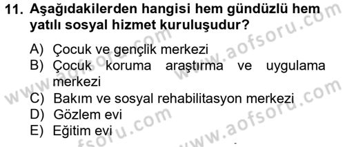 Sosyal Hizmet Kuruluşları Dersi 2012 - 2013 Yılı (Vize) Ara Sınav Soruları 11. Soru