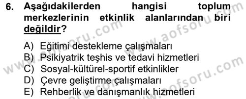 Sosyal Hizmet Kuruluşları Dersi 2012 - 2013 Yılı (Vize) Ara Sınav Soruları 6. Soru