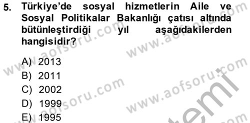 Sosyal Hizmet Kuruluşları Dersi 2013 - 2014 Yılı (Vize) Ara Sınav Soruları 5. Soru